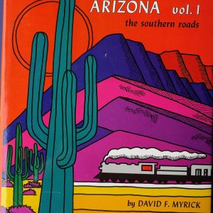 Railroads of Arizona V-1 The Southern Roads David F. Myrick