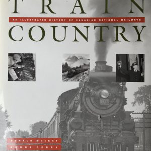 Train Country An Illustrated Histort of Canadian National Railways W15A