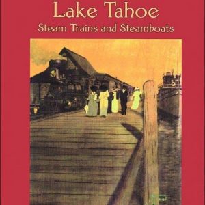 Rails Around Lake Tahoe - Steam Trains and Steam Boats Ferrell W-16