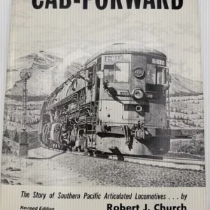 Cab Forward The Story of Southern Pacific Articulated Steam Locomotives - Church Autographed