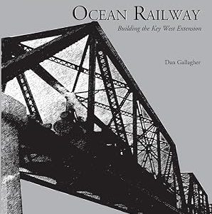Florida's Great Ocean Railway, Building the Key West Extension, Gallagher (JD)
