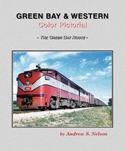 Greenbay & Western Color Pictorial, The Green Bay Route by Andrew Nelson (JD)