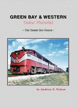 Greenbay & Western Color Pictorial, The Green Bay Route by Andrew Nelson (JD)