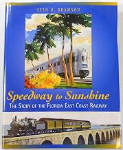 Speedway to Sunshine: The story of the Florida East Coast by Seth Bramson (JD)