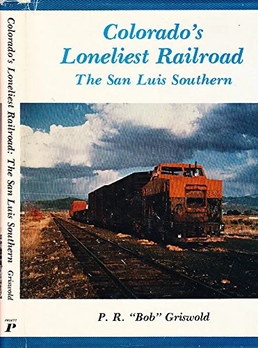 Colorado's Loneliest Railroad The San Luis Southern by Robert Griswold W-NI