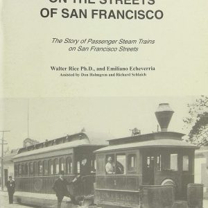 When Steam Ran on the Streets of San Francisco by Walter and Emiliano Echeverria Rice W-9A