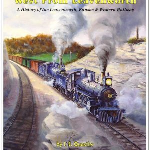 Union Pacific West from Leavenworth: A history of the Leavenworth, Kansas & Western Railway by I. E Quastler W-NI